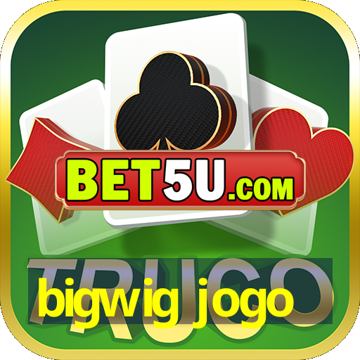 bigwig jogo